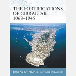 The Fortifications of Gibraltar 1068 - 1945 (Darren Fa & Clive Finlayson)